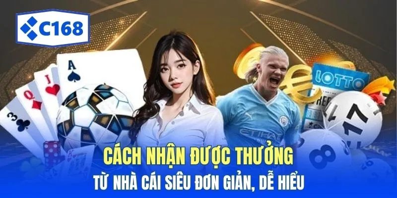 C168 17 Cách nhận được thưởng từ nhà cái siêu đơn giản, dễ hiểu