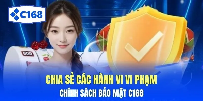 Tìm Hiểu Về Chính sách bảo mật C168 Đang Được Cập Nhật 2 Chia sẻ các hành vi vi phạm Chính sách bảo mật C168