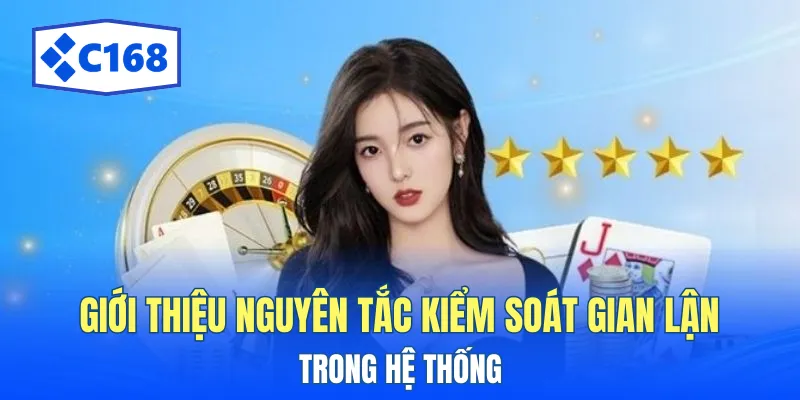 Quy Định Chống Gian Lận Tại C168 - Nguyên Tắc Quan Trọng 2 Giới thiệu nguyên tắc kiểm soát gian lận trong hệ thống