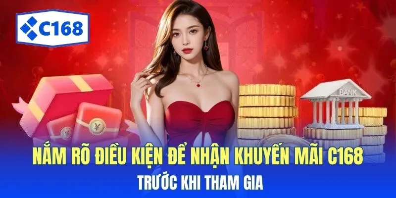 Nắm rõ điều kiện để nhận khuyến mãi C168 trước khi tham gia