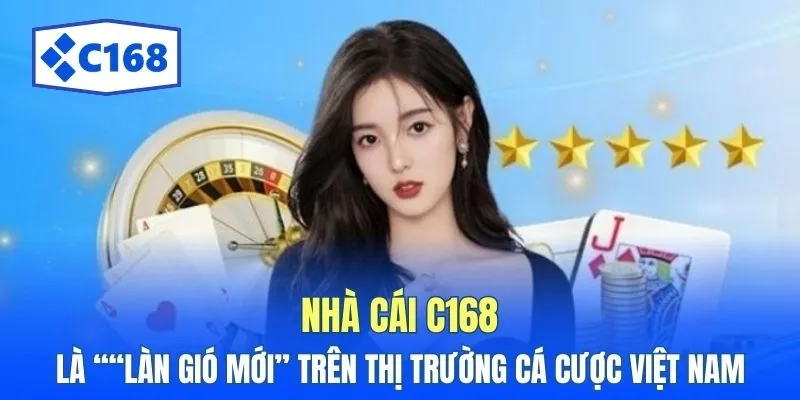 C168 8 Nhà cái C168 là ““làn gió mới” trên thị trường cá cược Việt Nam